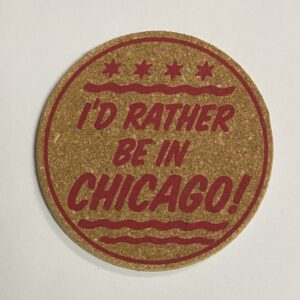 I'd rather be in Chicago cork coaster